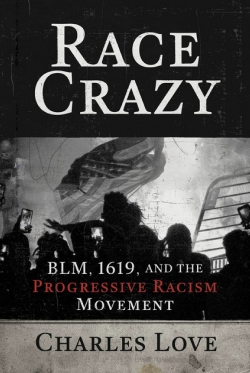 Race Crazy: BLM, 1619, and the Progressive Racism Movement